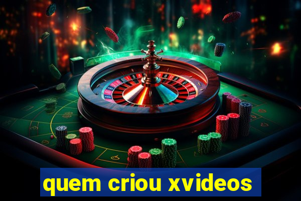 quem criou xvideos